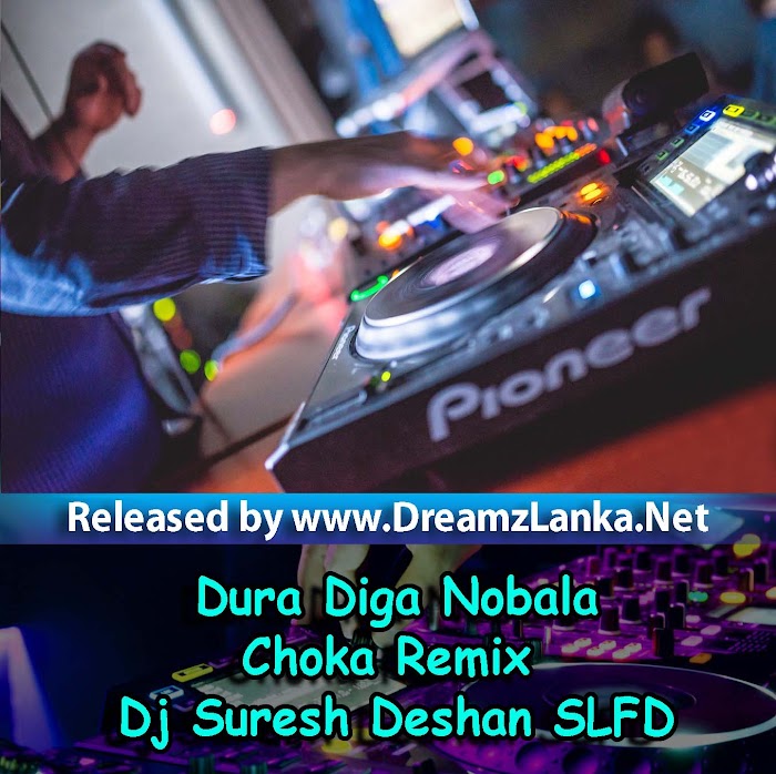 Dura Diga Nobala ( Theri Ridunama Dun Wedana ) Choka Remix Dj Suresh Deshan SLFD