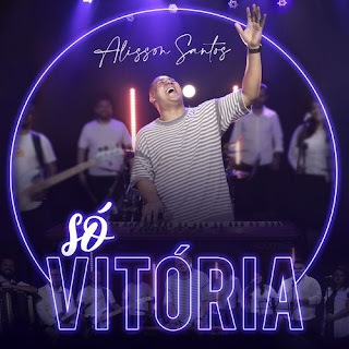 Baixar Música Gospel Só Vitória - Alisson Santos Mp3