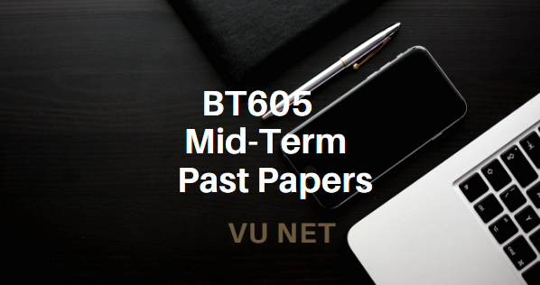 BT605 Mid-Term Past Papers Moaaz