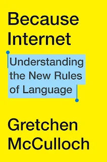 Because Internet - Understanding the New Rules of Language by Gretchen McCulloch book cover