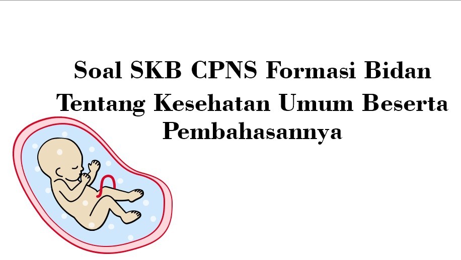 Soal SKB Bidan Tentang Kesehatan Umum Beserta Pembahasannya - BSB