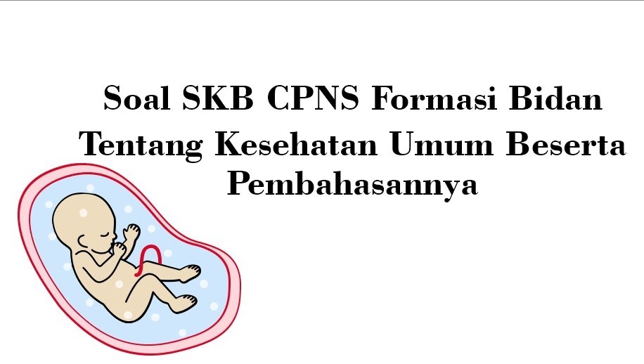 Soal SKB Bidan Tentang Kesehatan Umum Beserta Pembahasannya - BSB