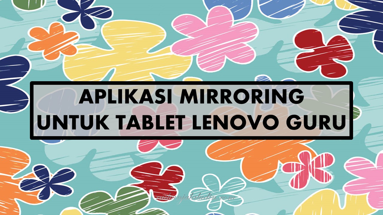 Aplikasi Mirroring Untuk Tablet Lenovo Guru Raihan Jalaludin's Blog