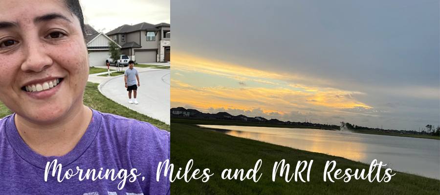 Mornings, Miles and MRI Results