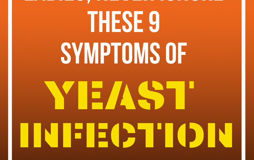 9 Yeast Infection Symptoms You Shouldnt Ignore
