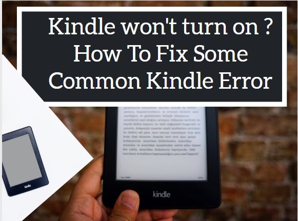 Kindle won't turn on : How To Fix Some Common Kindle Error - Saeed