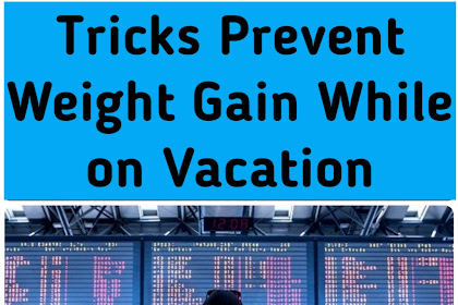Tricks Prevent Weight Gain While on Vacation