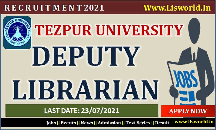  Recruitment for Deputy Librarian at Tezpur University : Last Date : 23/07/2021