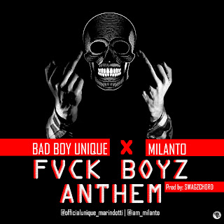 MUSIC: UNIQUE MARINDOTTI FT MILANTO - FVCK BOYZ ANTHEM (FBA) MUSIC: UNIQUE MARINDOTTI FT MILANTO - FVCK BOYZ ANTHEM (FBA)