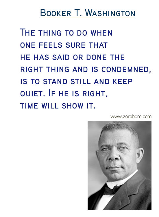 Booker T. Washington Quotes. Booker T. Washington Compassion Quotes, Booker T. Washington Race Quotes, Booker T. Washington Rights Quotes, Booker T. Washington Happiness Quotes, Booker T. Washington Ignorance Quotes, Booker T. Washington Great-people Quotes, & Booker T. Washington Leaders Quotes. Booker T. Washington Inspirational Thoughts / Success Quotes