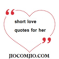 short love quotes for her - Romantic Love Quotes For Her