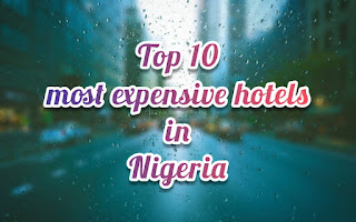 Top 10 Most Expensive Hotels In Nigeria - Izzyaccess