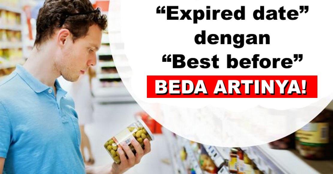Tau ga sih kalau “Expired date” dengan “Best before” itu beda artinya