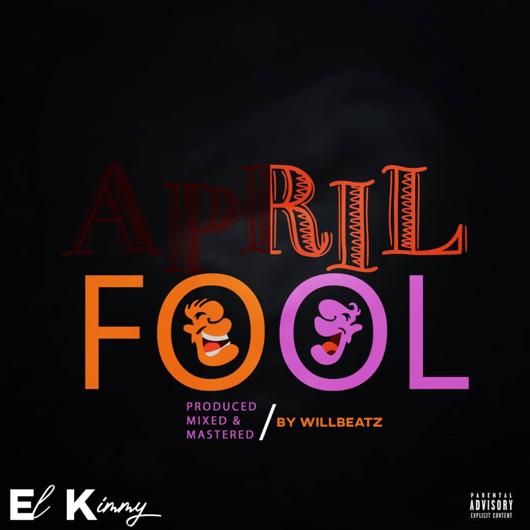[Music] El kimmy - April Fool (prod. Willzbeatz) #Arewapublisize