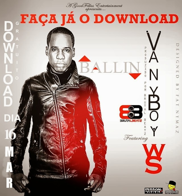 A GoodFellas Entertainment Apresenta: VANY BOY - BALLIN (Feat. WS) Prod. Fat Nimaz) Download Free