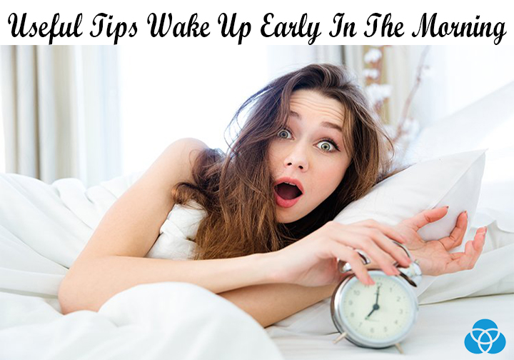 Useful Tips To Wake Up Early In The Morning Vestellite