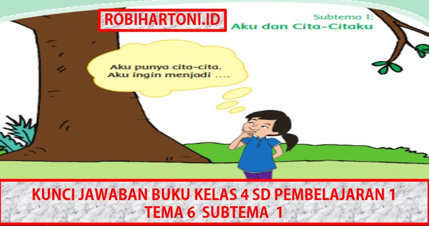 Kunci Jawaban Buku Kelas 4 Sd Pembelajaran 1 Tema 6 Subtema 1 Robihartoni
