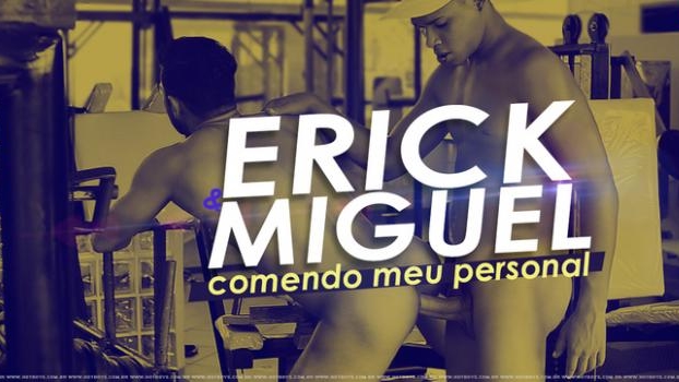 Erick Dotadao, Miguel Comendo Meu Personal (Bareback)