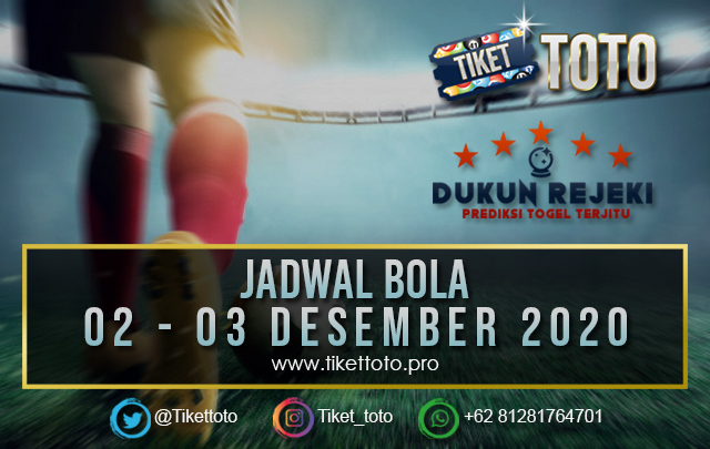 JADWAL PERTANDINGAN BOLA 02 – 03 DESEMBER 2020