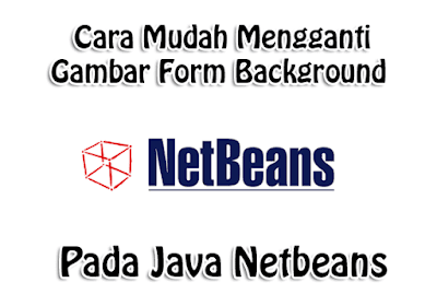 Cara Mudah Mengganti Gambar Form Background pada Java Netbeans Cara Mudah Mengganti Gambar Form Background pada Java Netbeans
