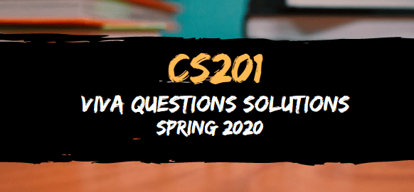 CS201 Viva Question Solution Spring2020