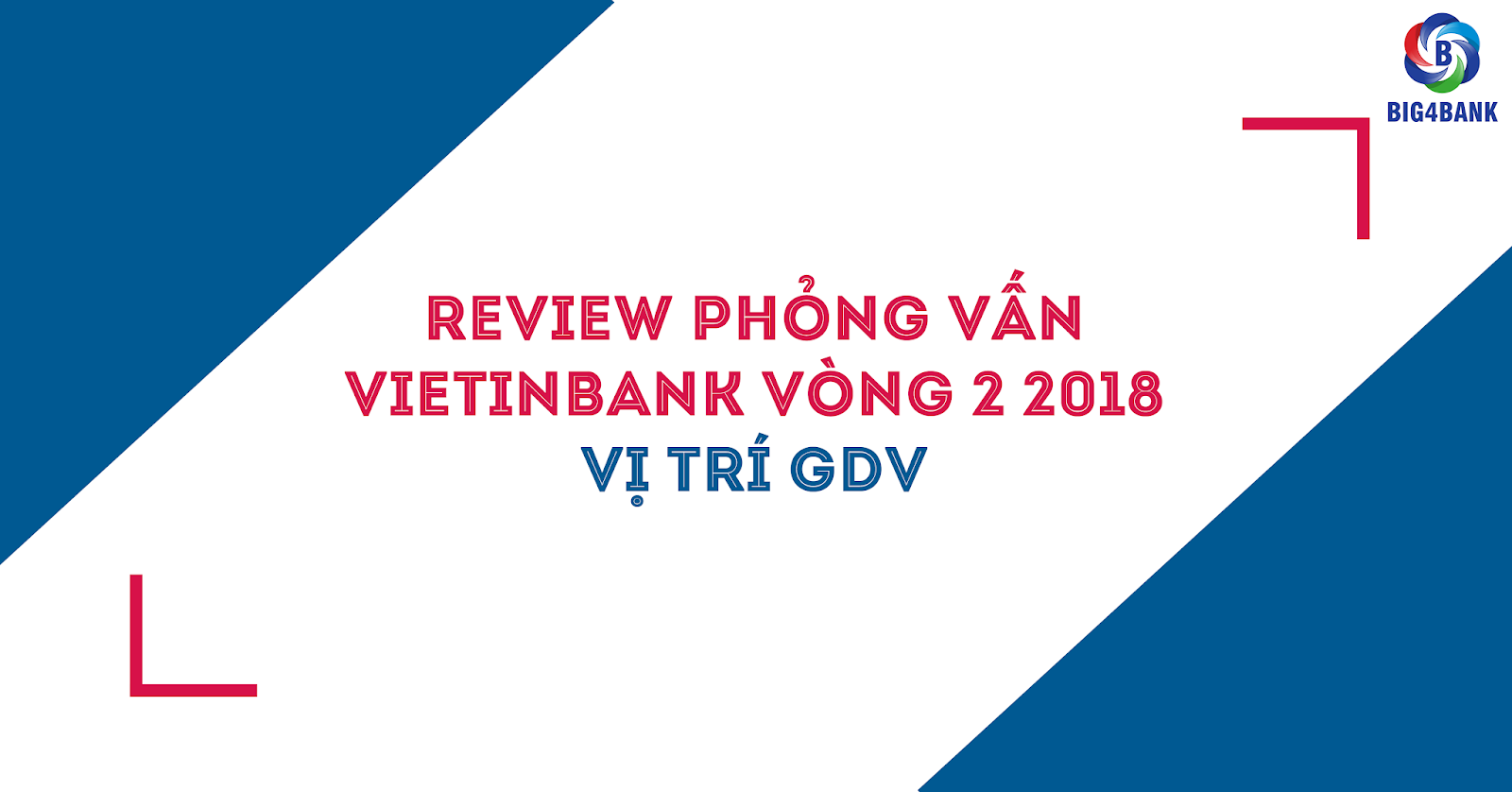 Review Phỏng Vấn Vietinbank Vòng 2- 2018 Vị Trí GDV