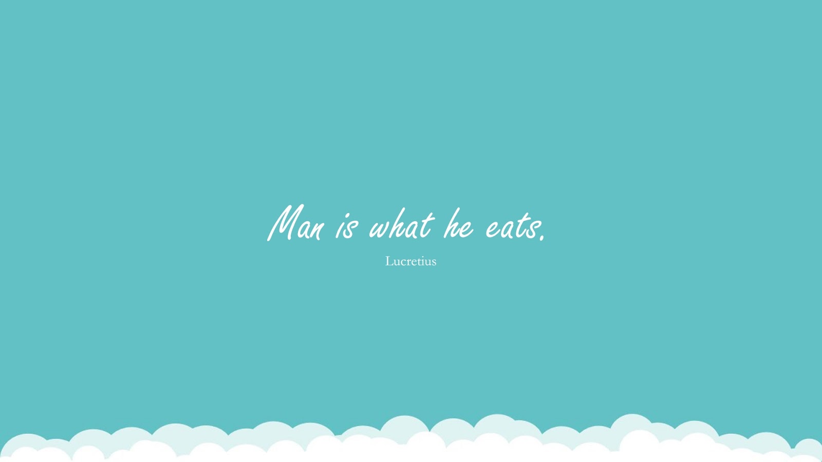 Man is what he eats. (Lucretius);  #HealthQuotes
