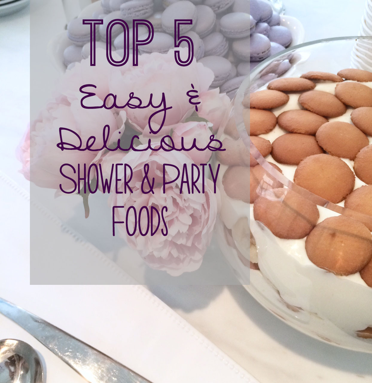 Top 5 Easy and Delicious Shower & Party Foods Harlow & Thistle