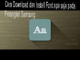 Cara Download dan Instal font apa saja pada Perangkat Samsung