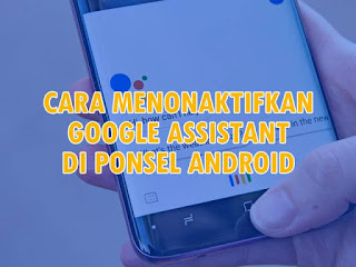 Cara Menonaktifkan Google Assistant di Ponsel Android