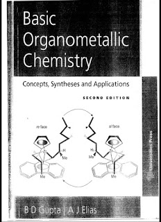 Basic Organometallic Chemistry Concepts, Syntheses and Applications by B D Gupta & A J Elias 2nd Edition Basic Organometallic Chemistry Concepts, Syntheses and Applications by B D Gupta & A J Elias 2nd Edition