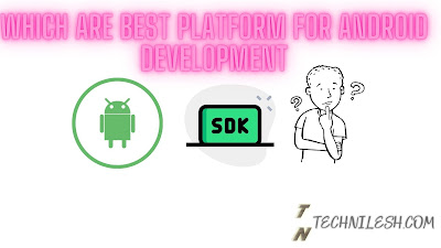 Which Best Platform & Programming Languages  For Andriod Development in 2021with best Feature -Technilesh
