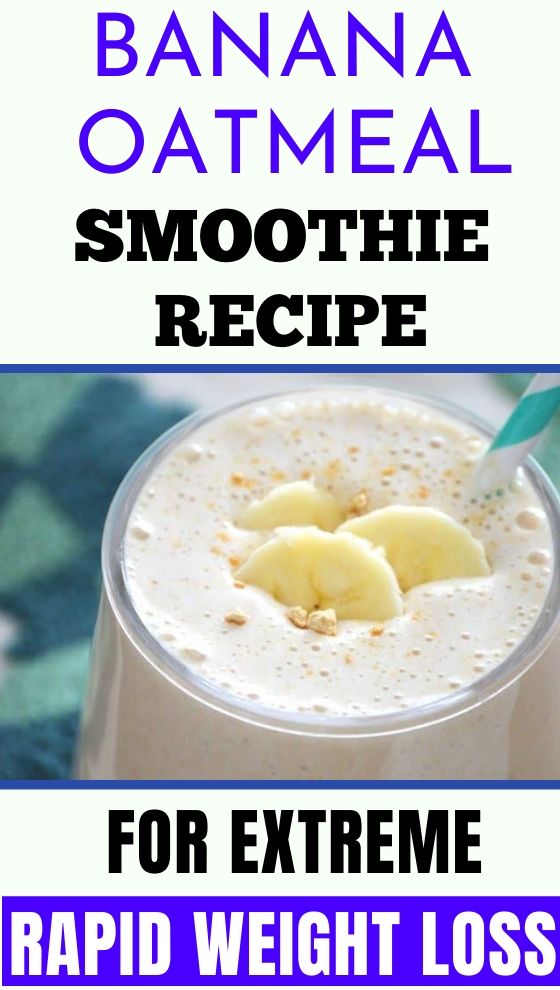 Banana Oatmeal Smoothie Recipe For Extreme Rapid Weight Loss Healthy Life 
