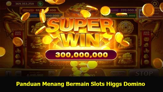 Panduan Menang Bermain Slots Higgs Domino