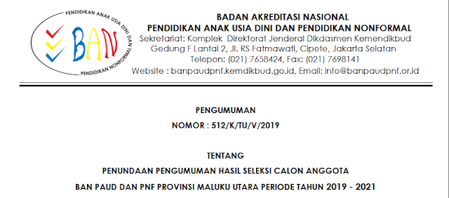 Pengumuman Penundaan Hasil Seleksi Calon Anggota BAN PAUD PNF Prov. Maluku Utara 2019 rekan yang telah mengikuti Seleksi Calon Anggota BAN PAUD dan PNF Tahun Pengumuman Penundaan Hasil Seleksi Calon Anggota BAN PAUD PNF Prov. Maluku Utara 2019