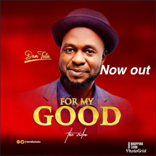 LYRICS: Dan Tutu - For My Good