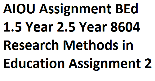 research methods in education 8604 assignment 2