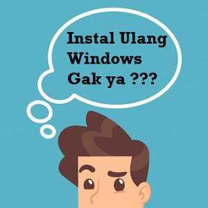 3 Tips Sebelum Install Windows Agar Tidak Gagal !