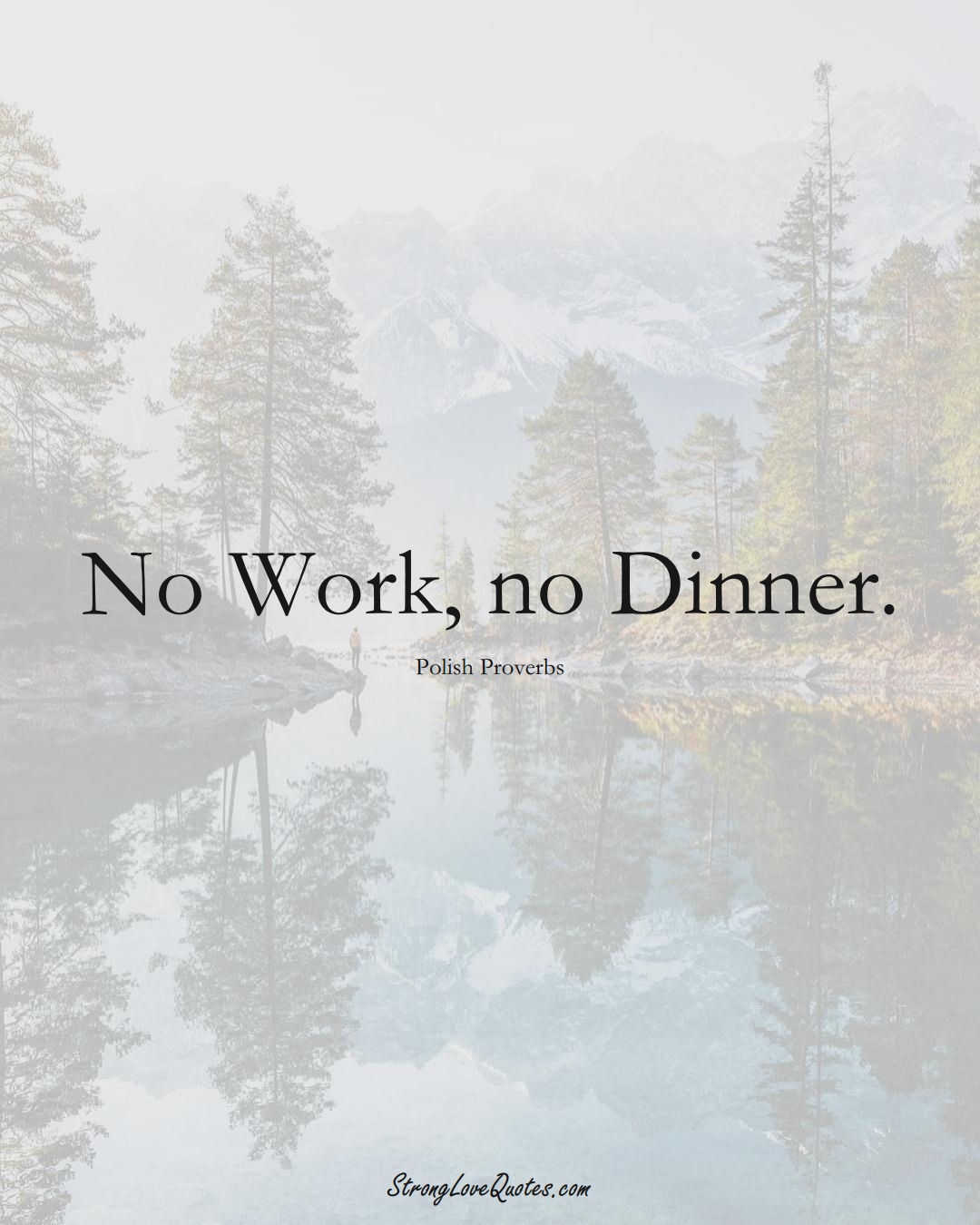No Work, no Dinner. (Polish Sayings);  #EuropeanSayings