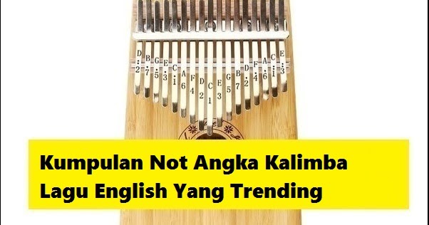 Kumpulan Not Angka Kalimba Lagu English Yang Trending Calonpintar Com