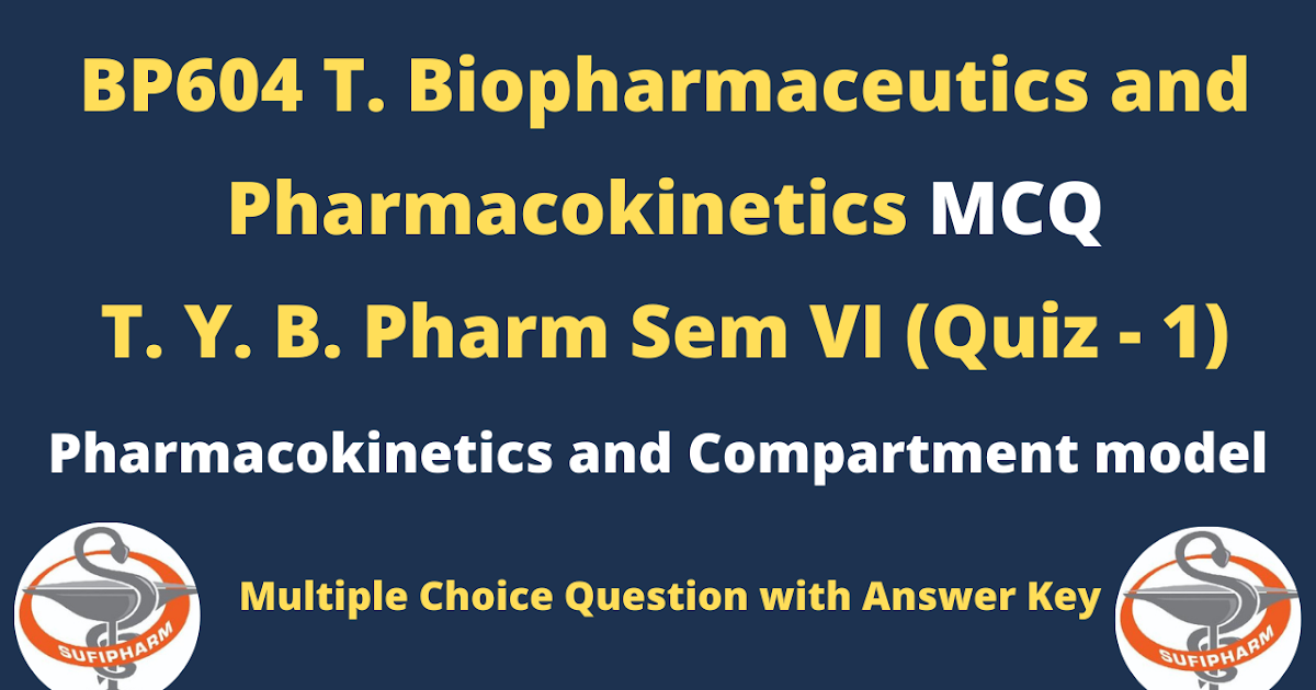 MCQ in Biopharmaceutics and BP604 T (