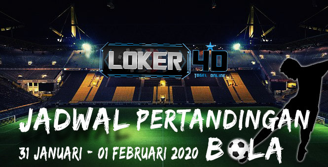 JADWAL PERTANDINGAN BOLA 31-01 FEBRUARI 2020