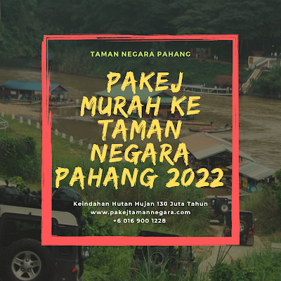 PAKEJ MURAH TAMAN NEGARA PAHANG 2022