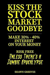 Kiss the Stock Market Goodbye: Make 30% - 40% Interest on Your Money Risk Free (Unless Theres a Zombie Apocalypse) book promotion service Shawn Greeves