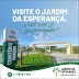 VENHA VISITAR O JARDIM DA ESPERANÇA E SURPREENDA-SE