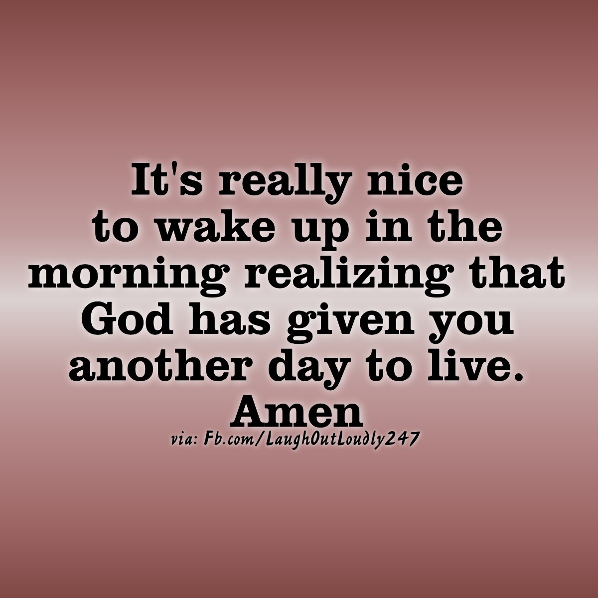 Be thankful, God has given you another day