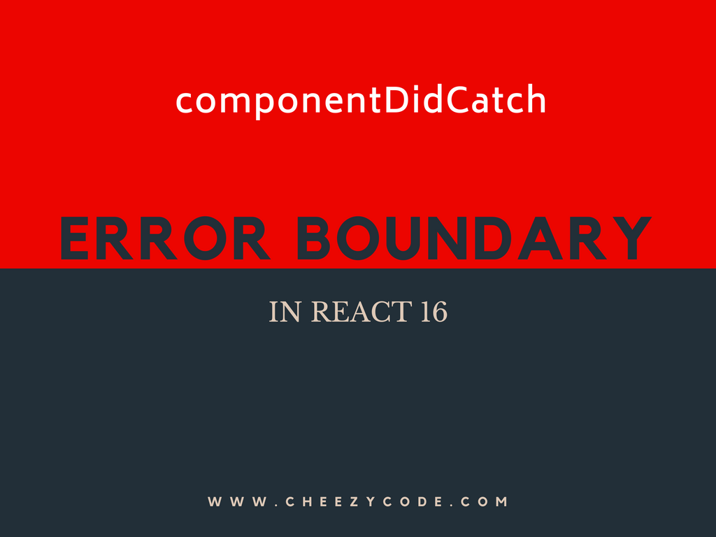 ComponentDidCatch & Error Boundary Error Handling In React 16