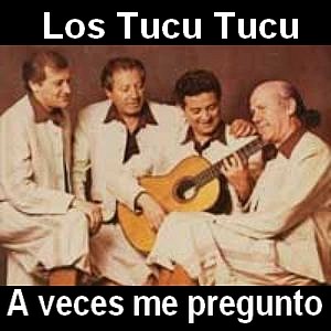 Los Tucu Tucu – A veces me pregunto