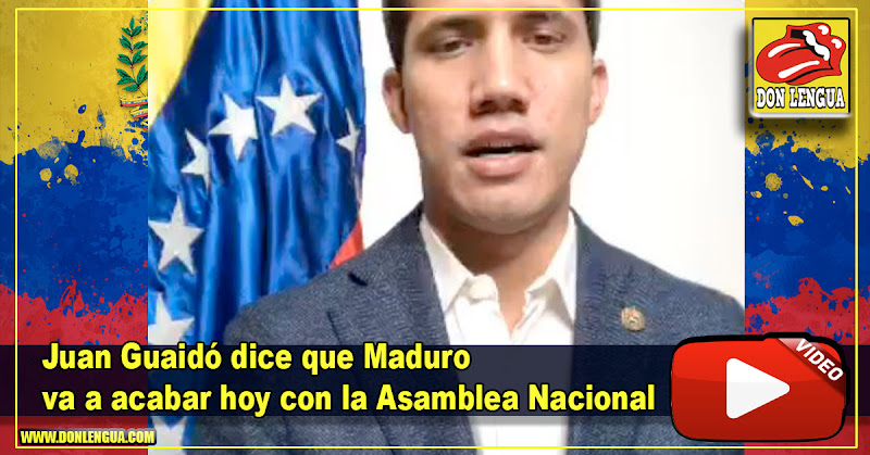 Juan Guaidó dice que Maduro va a acabar hoy con la Asamblea Nacional
