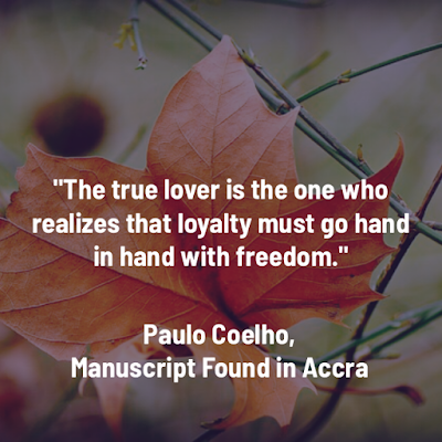 保羅．科爾賀名言：The true lover is the one who realizes that loyalty must go hand in hand with freedom. - Paulo Coelho, Manuscript Found in Accra